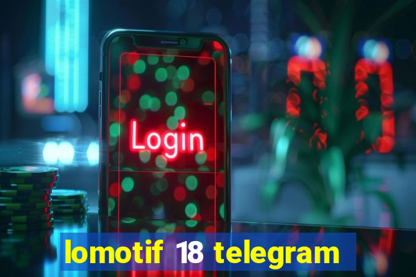 lomotif 18 telegram